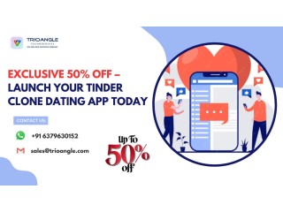 Exclusive 50% OFF  Launch Your Tinder Clone Dating App Today
